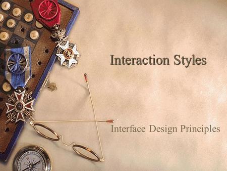 Interaction Styles Interface Design Principles. 5 Interface Design Principles 1.Language 2.Layout 3.Color 4.Tone & Etiquette 5.Special Considerations.