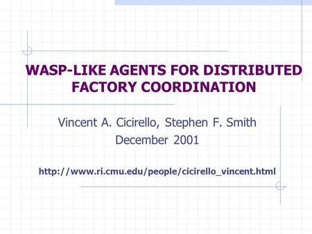 WASP-LIKE AGENTS FOR DISTRIBUTED FACTORY COORDINATION Vincent A. Cicirello, Stephen F. Smith December 2001