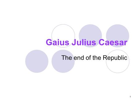 1 Gaius Julius Caesar The end of the Republic. 2 Outline Introduction Part I. His life and carrier Part II. His relation with Cleopatra Part III. The.