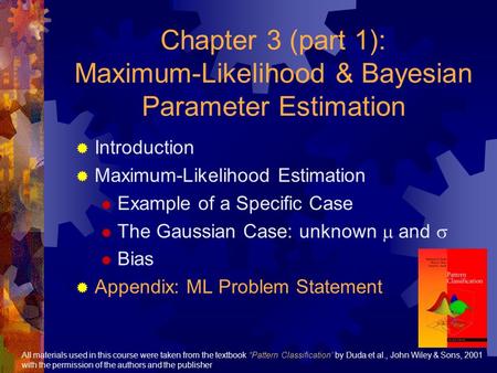 Chapter 3 (part 1): Maximum-Likelihood & Bayesian Parameter Estimation  Introduction  Maximum-Likelihood Estimation  Example of a Specific Case  The.
