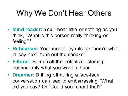 Mind reader: You’ll hear little or nothing as you think, “What is this person really thinking or feeling?” Rehearser: Your mental tryouts for “here’s what.