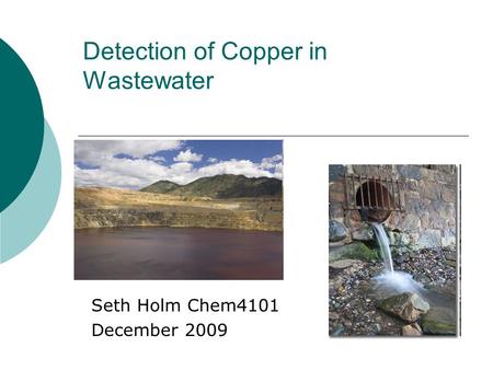 Detection of Copper in Wastewater Seth Holm Chem4101 December 2009.