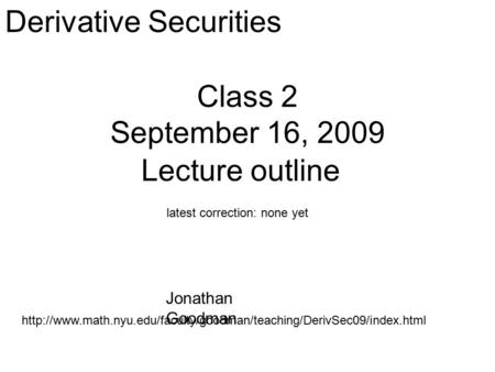 Class 2 September 16, 2009  Derivative Securities latest correction: none yet Lecture.