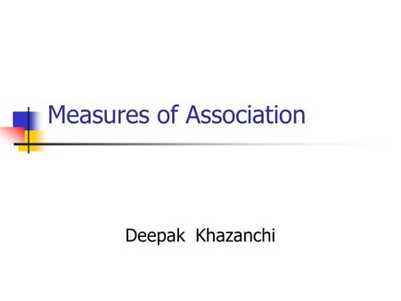 Measures of Association Deepak Khazanchi Chapter 18.