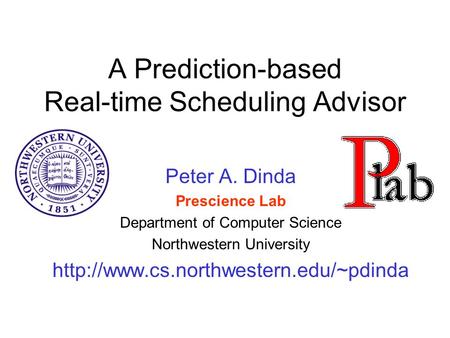 A Prediction-based Real-time Scheduling Advisor Peter A. Dinda Prescience Lab Department of Computer Science Northwestern University