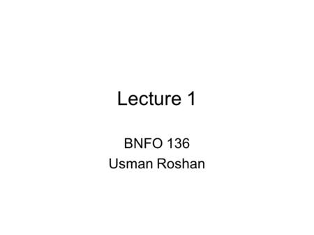 Lecture 1 BNFO 136 Usman Roshan. Course overview Pre-req: BNFO 135 or approval of instructor Python progamming language and Perl for continuing students.