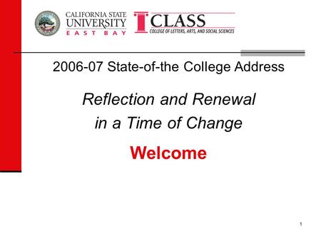 1 2006-07 State-of-the College Address Reflection and Renewal in a Time of Change Welcome.