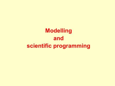 Modelling and scientific programming. Objectives To learn to develop computer programs that are  Correct  Efficient  Adaptable  Portable.