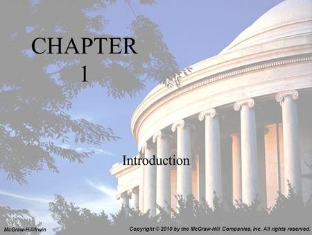 CHAPTER 1 Introduction Copyright © 2010 by the McGraw-Hill Companies, Inc. All rights reserved. McGraw-Hill/Irwin.
