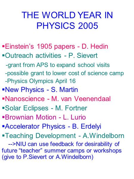 THE WORLD YEAR IN PHYSICS 2005  Einstein’s 1905 papers - D. Hedin  Outreach activities - P. Sievert -grant from APS to expand school visits -possible.