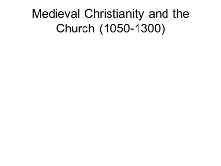 Medieval Christianity and the Church (1050-1300).