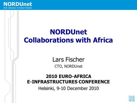 NORDUnet Nordic Infrastructure for Research & Education NORDUnet Collaborations with Africa Lars Fischer CTO, NORDUnet 2010 EURO-AFRICA E-INFRASTRUCTURES.