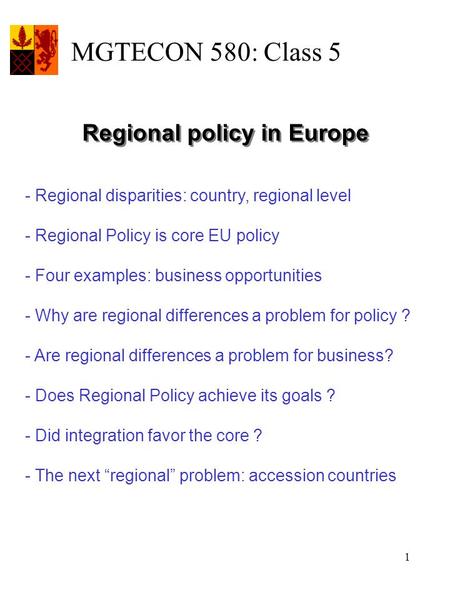 1 - Regional disparities: country, regional level - Regional Policy is core EU policy - Four examples: business opportunities - Why are regional differences.