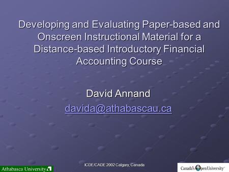 ICDE/CADE 2002 Calgary, Canada Developing and Evaluating Paper-based and Onscreen Instructional Material for a Distance-based Introductory Financial Accounting.