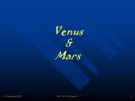 15 February 2005AST 2010: Chapter 9 1 Venus & Mars.