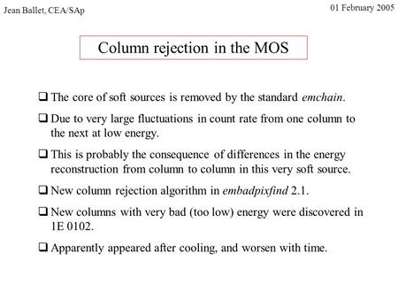 Column rejection in the MOS  The core of soft sources is removed by the standard emchain.  Due to very large fluctuations in count rate from one column.
