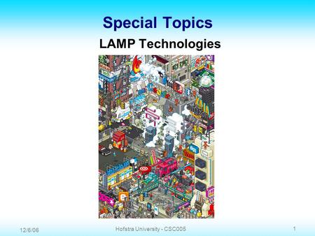 12/6/06 1 Hofstra University - CSC005 Special Topics LAMP Technologies.