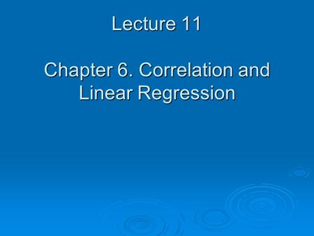 Lecture 11 Chapter 6. Correlation and Linear Regression.