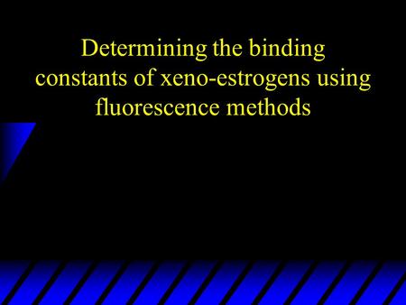 Determining the binding constants of xeno-estrogens using fluorescence methods.