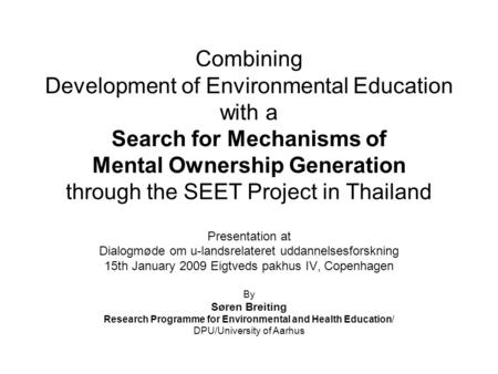Combining Development of Environmental Education with a Search for Mechanisms of Mental Ownership Generation through the SEET Project in Thailand Presentation.