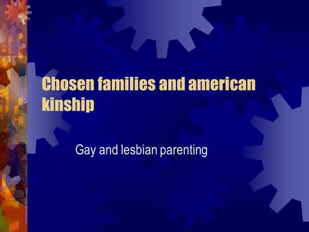 Chosen families and american kinship Gay and lesbian parenting.