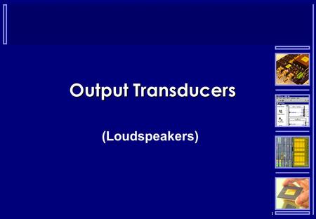1 Output Transducers (Loudspeakers). 2 Loudspeakers  Transducers that convert electrical signals into sound waves  The current flow in the coil causes.