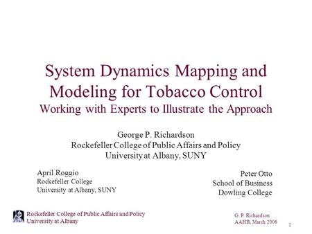 G. P. Richardson AAHB, March 2006 1 Rockefeller College of Public Affairs and Policy University at Albany System Dynamics Mapping and Modeling for Tobacco.