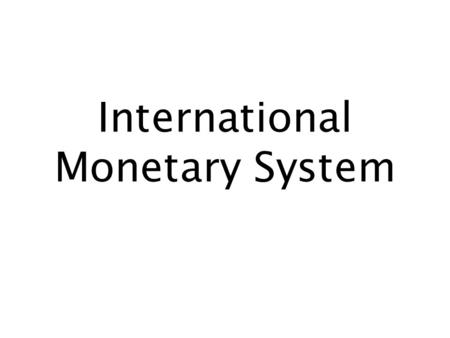International Monetary System. © 2002 by Stefano Mazzotta 1 Overview of the Lecture 1. Monetary Authorities 2. Monetary Policy and Exchange Rate Regimes.