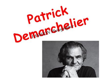 Patrick Demarchelier FASHION Photographer.
