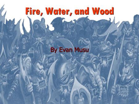 Fire, Water, and Wood By Evan Musu. Executive Summary Battle Beast was a toy line made in the 1980’s. The main premise of the toys were fire, water, and.