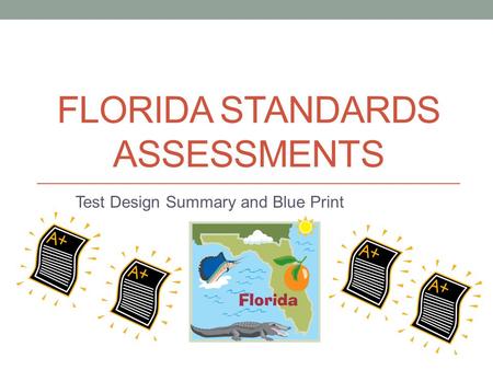 FLORIDA STANDARDS ASSESSMENTS Test Design Summary and Blue Print.