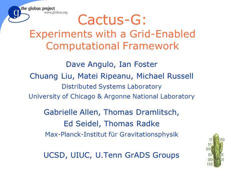 Cactus-G: Experiments with a Grid-Enabled Computational Framework Dave Angulo, Ian Foster Chuang Liu, Matei Ripeanu, Michael Russell Distributed Systems.