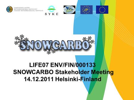 LIFE07 ENV/FIN/000133 SNOWCARBO Stakeholder Meeting 14.12.2011 Helsinki-Finland.