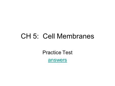 CH 5: Cell Membranes Practice Test answers.