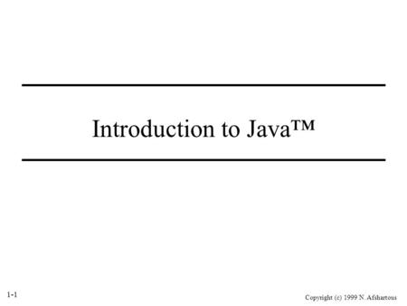 1-1 Copyright (c) 1999 N. Afshartous Introduction to Java™