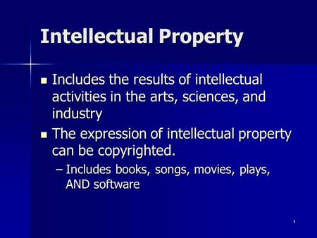 1 Intellectual Property Includes the results of intellectual activities in the arts, sciences, and industry Includes the results of intellectual activities.