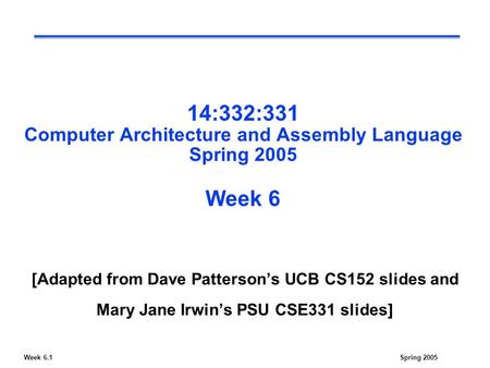 Week 6.1Spring 2005 14:332:331 Computer Architecture and Assembly Language Spring 2005 Week 6 [Adapted from Dave Patterson’s UCB CS152 slides and Mary.