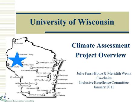 University of Wisconsin Julie Furst-Bowe & Meridith Wentz Co-chairs Inclusive Excellence Committee January 2011 Climate Assessment Project Overview.
