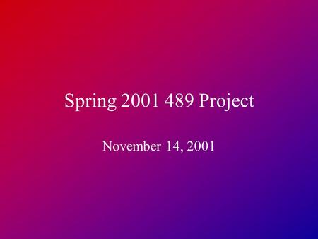 Spring 2001 489 Project November 14, 2001. Course Overview Project will be formalized in “request for proposals” (RFP) Your group of 3-4 will work on.