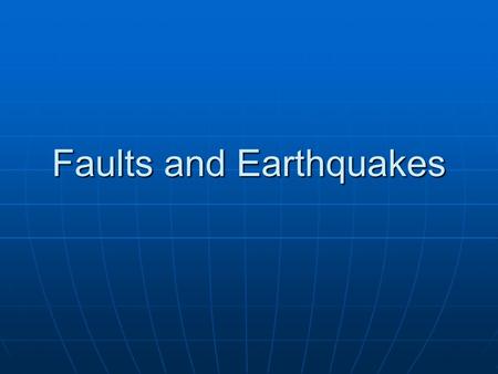 Faults and Earthquakes. BASIC DEFINITIONS FAULT: A surface or narrow zone along which one side has moved relative to the other. FAULT: A surface or narrow.
