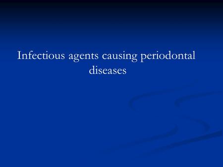 Infectious agents causing periodontal