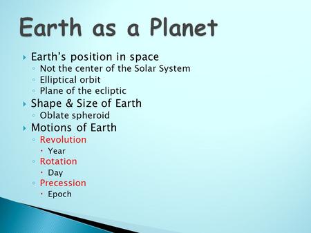 Earth as a Planet Earth’s position in space Shape & Size of Earth
