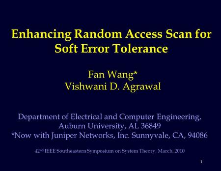 1 Enhancing Random Access Scan for Soft Error Tolerance Fan Wang* Vishwani D. Agrawal Department of Electrical and Computer Engineering, Auburn University,