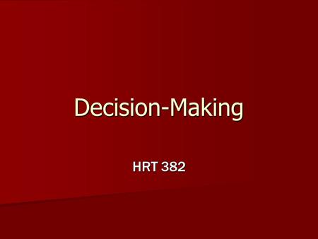 Decision-Making HRT 382. Thank You! Thomas R. Harvey, William L. Bearley, and Sharon M. Corkrum, authors of The Practical Decision Maker: a Handbook for.