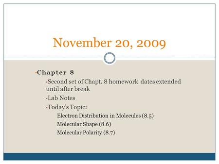 Chapter 8 Second set of Chapt. 8 homework dates extended until after break Lab Notes Today’s Topic: Electron Distribution in Molecules (8.5) Molecular.