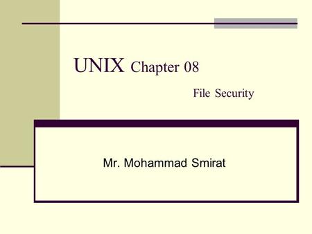 UNIX Chapter 08 File Security Mr. Mohammad Smirat.