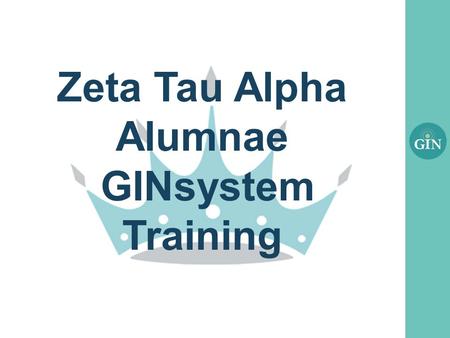Zeta Tau Alpha Alumnae GINsystem Training. What is the GINsystem? A members-only internal communication system for Zeta Tau Alpha chapters Features :