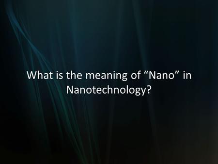 What is the meaning of “Nano” in Nanotechnology?.