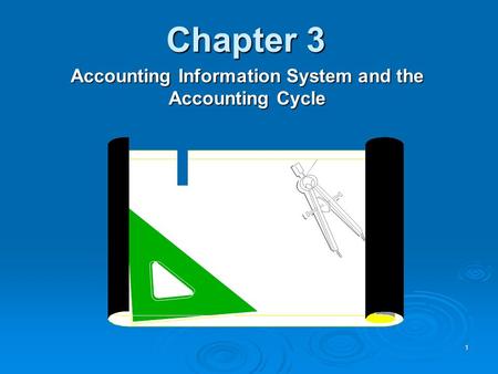 1 Chapter 3 Accounting Information System and the Accounting Cycle.