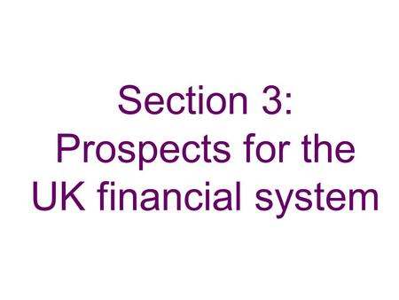 Section 3: Prospects for the UK financial system.